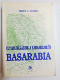 ULTIMA NAVALIRE A BARBARILOR IN BASARABIA de MIHAI S.BOBOC