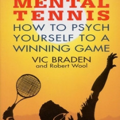 Vic Braden's Mental Tennis: How to Psych Yourself to a Winning Game