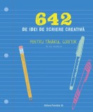 642 de idei de scriere creativă. Pentru t&acirc;nărul scriitor