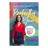 Perfectly You Embracing the Power of Being Real