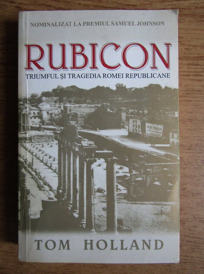 Rubicon Triumful si tragedia Romei Republicane Tom Holland