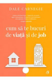 Cum sa te bucuri de viata si de job - Dale Carnegie