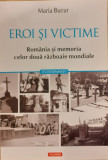 Eroi si victime Romania si memoria celor doua razboaie mondiale