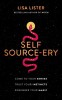 Self Source-Ery: Come to Your Senses. Trust Your Instincts. Remember Your Magic.