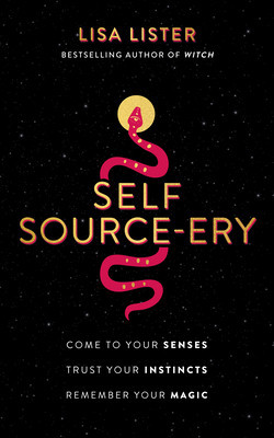 Self Source-Ery: Come to Your Senses. Trust Your Instincts. Remember Your Magic. foto