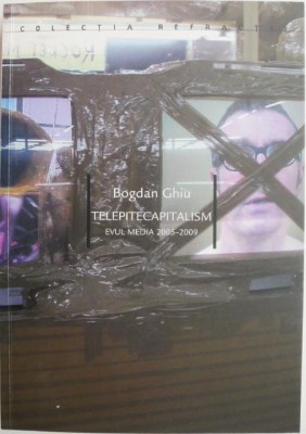 Telecapitalism. Evul Media 2005-2009 &amp;ndash; Bogdan Ghiu foto