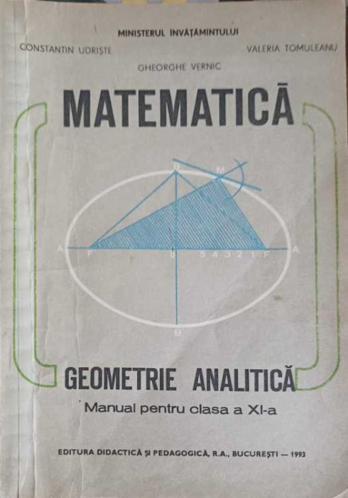 MATEMATICA. GEOMETRIE ANALITICA. MANUAL PENTRU CLASA A XI-A-CONSTANTIN UDRISTE, GHEORGHE VERNIC, VALERIA TO-257637