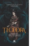 Teodora. Demonii Puterii - Vifor Rotar, Mariangela Galatea Vaglio