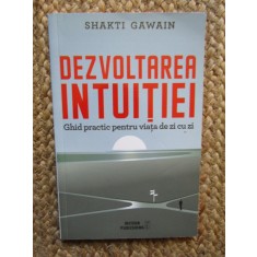 Dezvoltarea intuiției. Ghid practic pentru viața de zi cu zi - Shakti Gawain