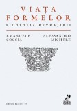 Cumpara ieftin Viata Formelor. Filosofia Revrajirii, Emanuele Coccia, Alessandro Michele - Editura Paralela 45