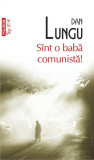 S&icirc;nt o babă comunistă! - Paperback brosat - Dan Lungu - Polirom
