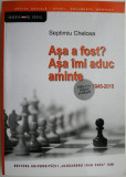 Asa a fost? Asa imi aduc aminte (1945-2015) &ndash; Septimiu Chelcea (cateva sublinieri in creion)