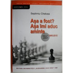 Asa a fost? Asa imi aduc aminte (1945-2015) &ndash; Septimiu Chelcea (cateva sublinieri in creion)