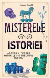 Misterele istoriei. Adevărul despre miturile din trecutul nostru - Paperback brosat - Graeme Donald - Didactica Publishing House