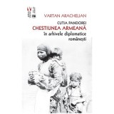 Cutia Pandorei. Chestiunea armeana in arhivele diplomatice romanesti - Vartan Arachelian