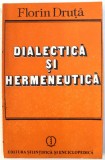 DIALECTICA SI HERMENEUTICA de FLORIN DRUTA , 1990