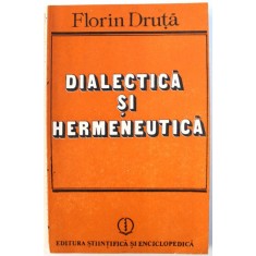 DIALECTICA SI HERMENEUTICA de FLORIN DRUTA , 1990
