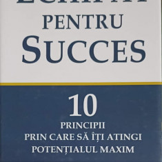 ECHIPAT PENTRU SUCCES. 10 PRINCIPII PRIN CARE SA ITI ATINGI POTENTIALUL MAXIM-JOHN C. MAXWELL, JIM DORNAN
