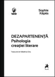 Dezapartenenta carte eseu Sophie Kepes psihologia creatiei literare impuritatea literaturii realitate fictiune