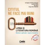 Cititul ne face mai buni. Limba și literatura rom&acirc;nă. Noțiuni, aplicații, repere tematice. Clasa a IX-a