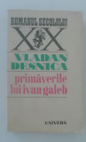 Myh 712 - Vladan Desnica - Primaverile lui Ivan Galeb - ed 1972