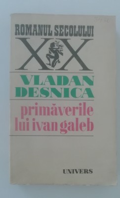 myh 712 - Vladan Desnica - Primaverile lui Ivan Galeb - ed 1972 foto