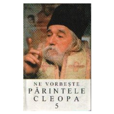 Ne vorbeste Parintele Cleopa, 5