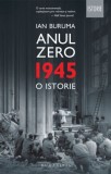 Anul Zero (1945). O istorie - Ian Buruma - Carte Istorie