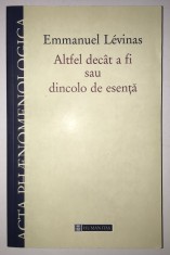 Altfel decat a fi sau dincolo de esenta, Emmanuel Levinas, 2006, filozofie, filosofie, psihologie, antropologie,metafizica,identitate,fiinta,umanitate