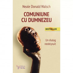 Comuniune cu Dumnezeu. Un dialog neobisnuit. Editia a II-a , Neale Donald Walsch foto