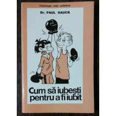 CUM SA IUBESTI PENTRU A FI IUBIT - PAUL HAUCK