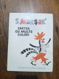 Cartea cu multe colori - S. Marsak / R8P4S