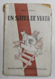 UN SATUL DE VIATA de PAUL DANIEL , coperta de S. PERAHIM , 1945, COPERTA CU PETE , URME DE UZURA SI MICI LIPSURI *
