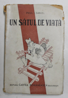 UN SATUL DE VIATA de PAUL DANIEL , coperta de S. PERAHIM , 1945, COPERTA CU PETE , URME DE UZURA SI MICI LIPSURI * foto