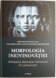 Morfologia (ne)vinovatiei. Alfabetul detentiei feminine in comunism &ndash; Constantin Vasilescu (coord.)