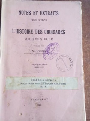 Notes et extraits pour servir a l`histoire des croisades- N. Iorga foto