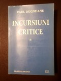 Paul Dugneanu - Incursiuni critice (vol. 1; tiraj 1000 ex.)