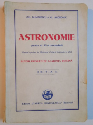 ASTRONOMIE PENTRU CLASA a - VII - a SECUNDARA , ED. I de GH. DUMITRESCU , AL. ANDRONIC , 1942 foto