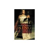 The White Horse King: The Life of Alfred the Great