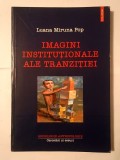 Luana Miruna Pop - Imagini instituționale ale tranziției: pentru o sociologie a retro-instituționalizării