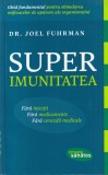 Dr. Joel Fuhrman - Super Imunitatea. Ghid fundamental pentru stimularea