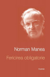 Fericirea obligatorie - Hardcover - Norman Manea - Polirom, 2021