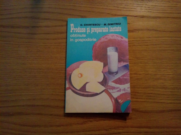 PRODUSE SI PREPARATE LACTATE * Obtinute in Gospodarie - G. Chintescu - 1985,143p