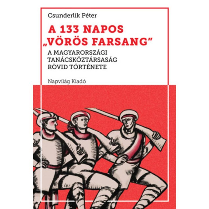 A 133 napos v&ouml;r&ouml;s farsang - A Magyarorsz&aacute;gi Tan&aacute;csk&ouml;zt&aacute;rsas&aacute;g r&ouml;vid t&ouml;rt&eacute;nete - Csunderlik P&eacute;ter