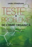 Teste si probleme de chimie organica. Pentru admitere in facultatile de Medicina, Farmacie, Stomatologie si pentru pregatirea olimpiadelor scolare - L