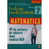 EVALUARE FINALA STANDARD, MATEMATICA. 40 DE VARIANTE DE SUBIECTE DUPA MODELUL MEN. CLASA 7-S. PELIGRAD, A. -247804