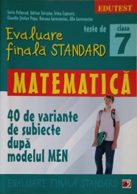 EVALUARE FINALA STANDARD, MATEMATICA. 40 DE VARIANTE DE SUBIECTE DUPA MODELUL MEN. CLASA 7-S. PELIGRAD, A. -247804 foto
