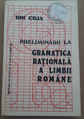 (C490) ION COJA - PRELIMINARII LA GRAMATICA RATIONALA A LIMBII ROMANE foto