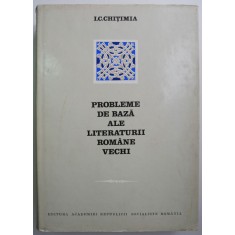 Probleme de baza ale literaturii romane vechi &ndash; I. C. Chitimia (supracoperta uzata)