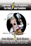 Lightning-Fast Japanese for Kids and Families: Learn Japanese, Speak Japanese, Teach Kids Japanese - Quick as a Flash, Even If You Don&#039;t Speak a Word